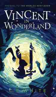Vincent in Wonderland: Prequel to The Worlds Next Door de C. E. White