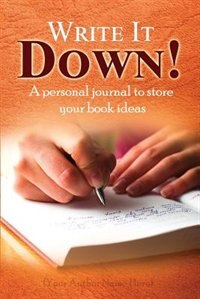 Write It Down!: A personal journal to store your book ideas.