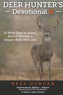 Deer Hunter's Devotional II: 31 More Days to Scout, Hunt & Harvest a Deeper Walk with God