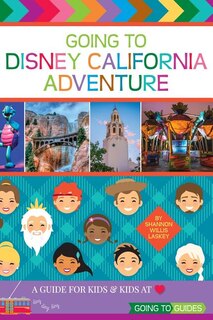 Going to Disney California Adventure: A Guide for Kids & Kids at Heart