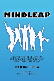 Mindleap: A Fresh View Of Education Empowered By Neuroscience And Systems Thinking