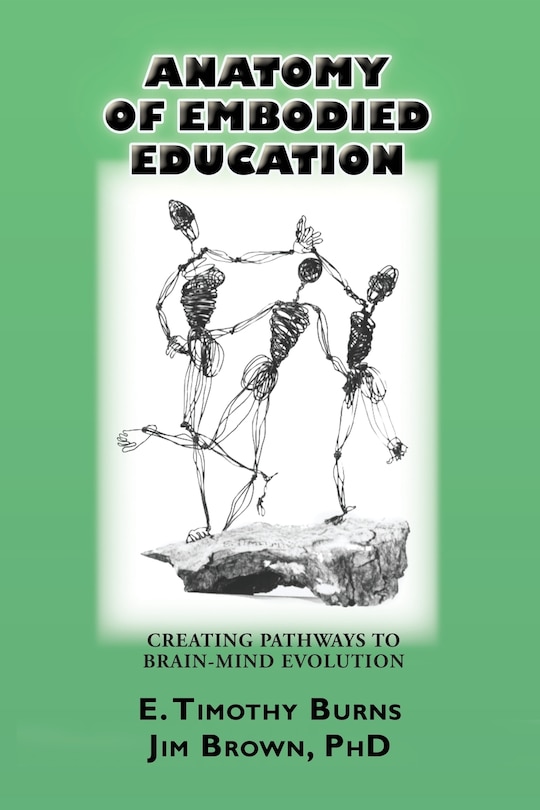 Anatomy of Embodied Education: Creating Pathways to Brain-Mind Evolution