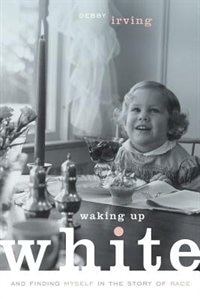 Front cover_Waking Up White, and Finding Myself in the Story of Race