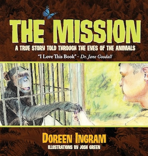 The Mission: A True Story Told through the Eyes of the Animals