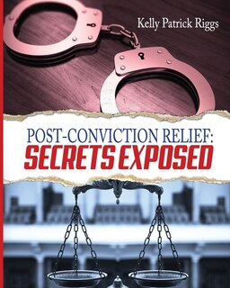 Post-Conviction Relief: Secrets Exposed