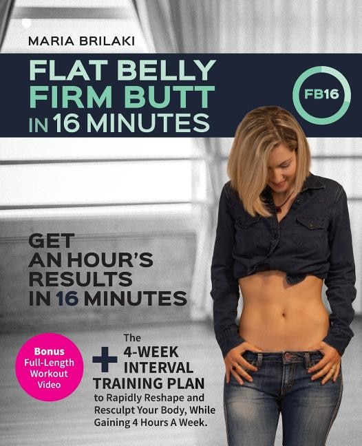 Flat Belly, Firm Butt In 16 Minutes: Get An Hour's Results, In 16 Minutes.