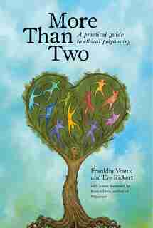 More Than Two: A Practical Guide To Ethical Polyamory by Franklin Veaux