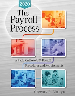 The Payroll Process 2020: A Basic Guide to U.S Payroll Procedures and Requirements