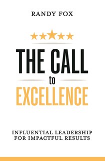 The Call to Excellence: Influential Leadership for Impactful Results