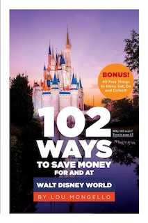 Front cover_102 Ways to Save Money for and at Walt Disney World