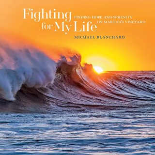 Fighting For My Life: Finding Hope and Serenity on Martha’s Vineyard