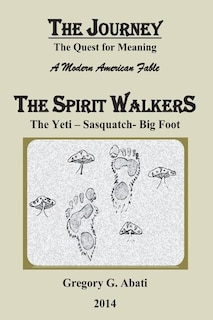 The Spirit Walkers: The Yeti-Sasquatch-Big Foot