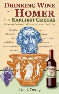 Front cover_Drinking Wine with Homer & the Earliest Greeks
