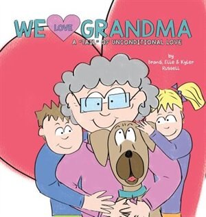 We Love Grandma: A Tail of Unconditional Love.