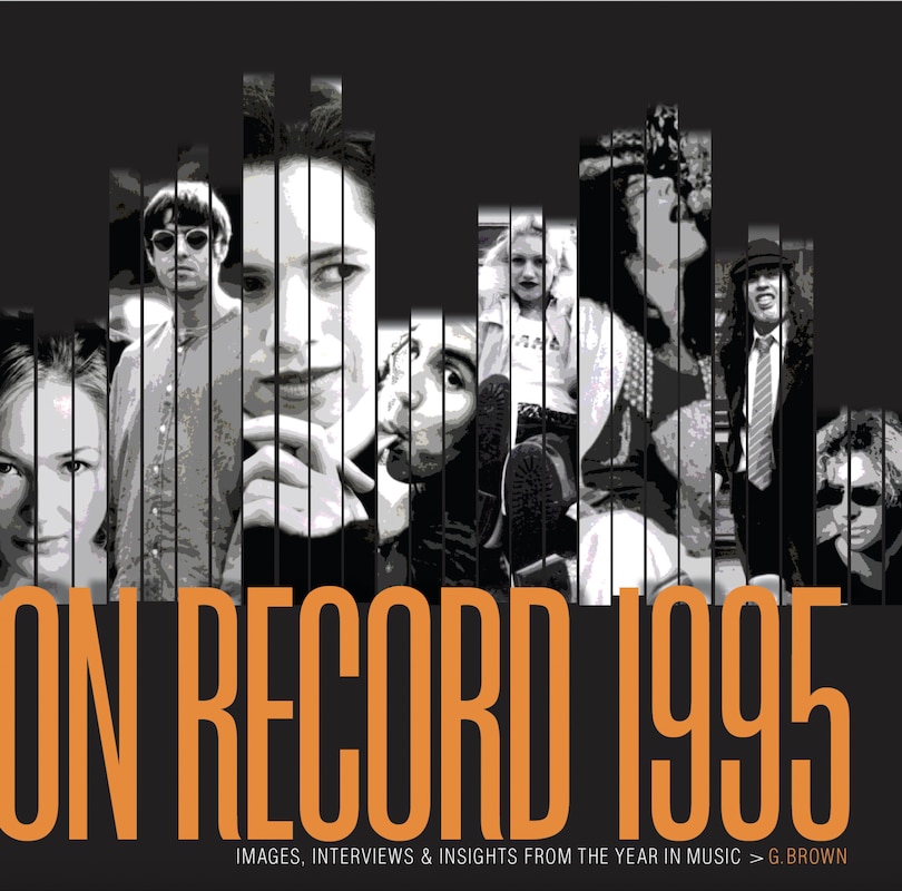 Front cover_On Record – Vol 6: 1995: Images, Interviews & Insights From the Year in Music