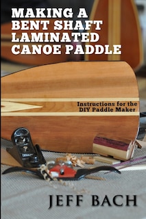 Front cover_making a bent shaft laminated canoe paddle