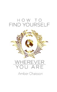 Front cover_How to Find Yourself Wherever You Are