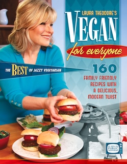 Vegan For Everyone: 160 Family Friendly Recipes With A Delicious, Modern Twist