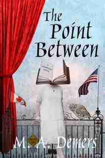 The Point Between: A Metaphysical Mystery by M. A. Demers