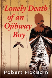 Front cover_Lonely Death of an Ojibway Boy