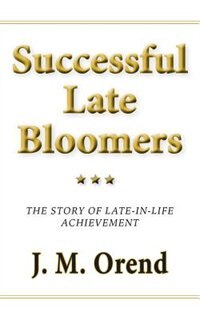 Successful Late Bloomers: The story of late-in-life achievement