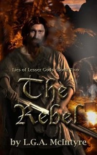 Front cover_The Rebel - Lies of Lesser Gods Book Two