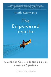 The Empowered Investor: A Canadian Guide to Building a Better Investment Experience