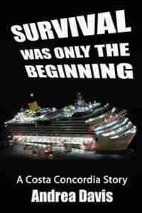 Survival Was Only the Beginning: A Costa Concordia Story by Andrea Davis