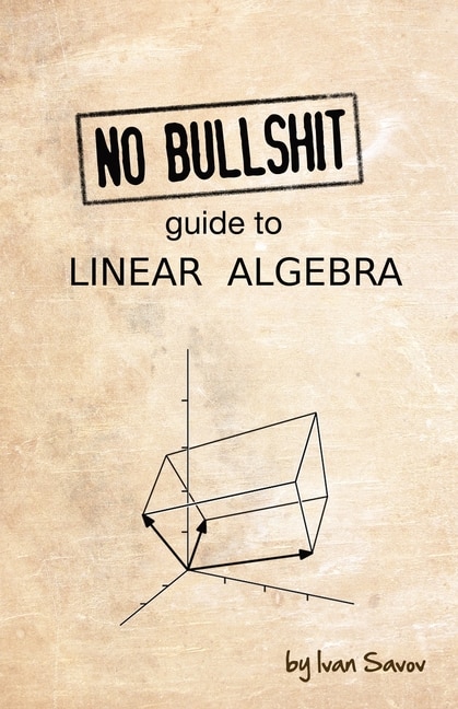 Front cover_No Bullshit Guide To Linear Algebra
