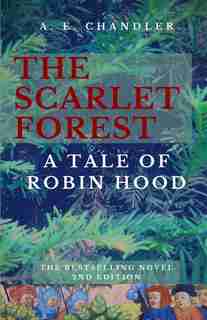 The Scarlet Forest A Tale Of Robin Hood 2nd Ed. by A E Chandler