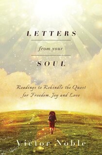 Letters from your soul: Readings to rekindle the quest for freedom, joy and love