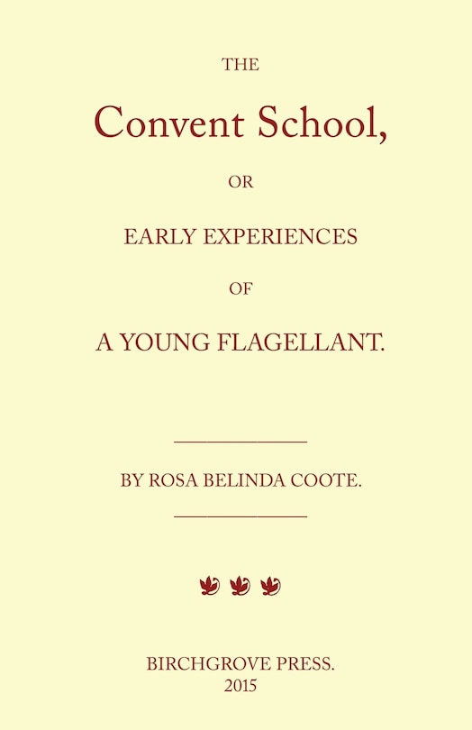 Front cover_The Convent School, or Early Experiences of a Young Flagellant. By Rosa Belinda Coote.