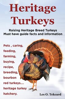 Couverture_Heritage Turkeys. Raising Heritage Breed Turkeys Must Have Guide Facts and Information Pets, Caring, Feeding, Farming, Buying, Recipe, Breeding, Bourb