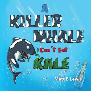 Front cover_A Killer Whale Can't Eat Kale