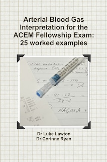 Couverture_Arterial Blood Gas Interpretation for the ACEM Fellowship Exam