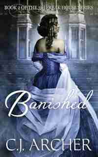Banished: Book 2 of the 3rd Freak House Trilogy by C.J. Archer