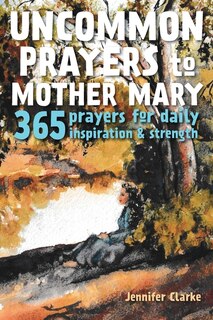 Front cover_Uncommon Prayers to Mother Mary