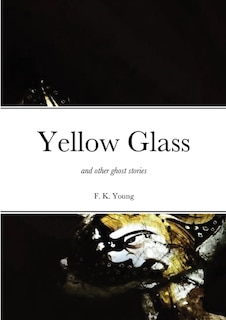 Front cover_Yellow Glass and Other Ghost Stories