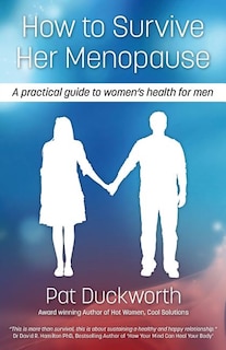 Front cover_How to Survive Her Menopause - A Practical Guide to Women's Health for Men