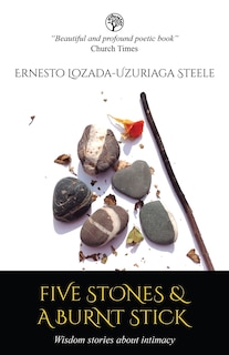 Front cover_Five Stones & A Burnt Stick. Wisdom stories about intimacy