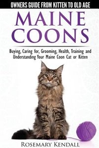 Front cover_Maine Coon Cats: The Owners Guide from Kitten to Old Age