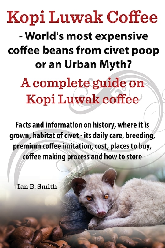 Front cover_Kopi Luwak Coffee - World's Most Expensive Coffee Beans from Civet Poop or an Urban Myth?