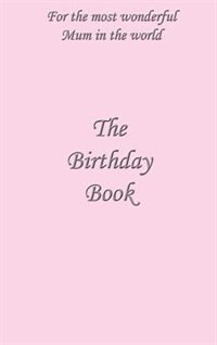 The Birthday Book: For the Most Wonderful Mum in the World
