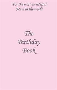 The Birthday Book: For the Most Wonderful Mum in the World