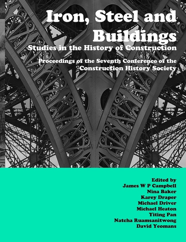 Iron, Steel and Buildings: Studies in the History of Construction. The Proceedings of the Seventh Annual Conference of the Construction History Society