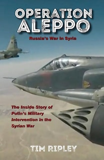 Operation Aleppo: Russia's War in Syria
