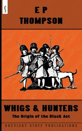 Whigs And Hunters: The Origin Of The Black Act