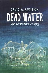 Front cover_Dead Water and Other Weird Tales