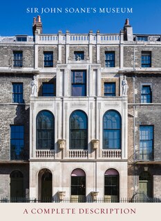 Sir John Soane's Museum: A Complete Description