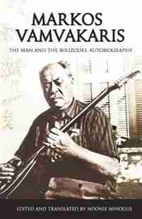Markos Vamvakaris: The Man and the Bouzouki. Autobiography by Noonie Minogue